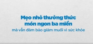 Mẹo nhỏ thưởng thức món ngon ba miền mà vẫn đảm bảo giảm muối vì sức khỏe