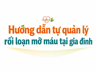 Hướng dẫn tự quản lý rối loạn mỡ máu tại gia đình