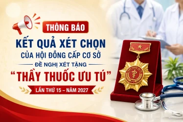Thông báo kết quả xét chọn của Hội đồng cấp cơ sở đề nghị xét tặng danh hiệu “Thầy thuốc ưu tú” lần thứ 15 – năm 2027
