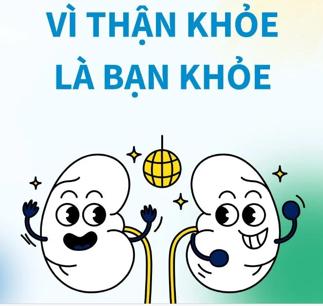 Vì thận khỏe là bạn khỏe